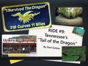 Industry 20-group moderator Gart Sutton has found a renewed interest in sharing his rides on his blog at gartrides.com. Among his storied rides is the “Tail of the Dragon” in Tennessee.